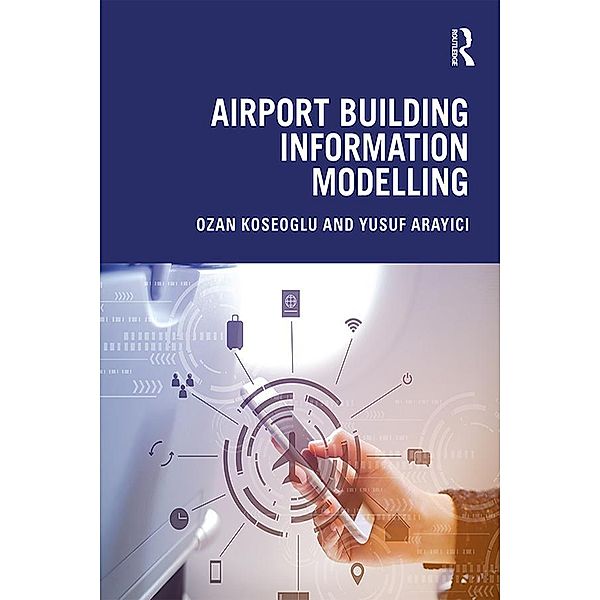 Airport Building Information Modelling, Ozan Koseoglu, Yusuf Arayici