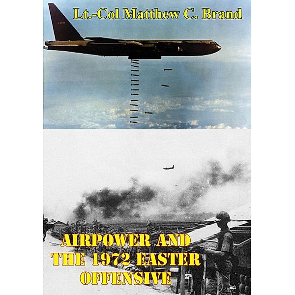 Airpower And The 1972 Easter Offensive, Lt. -Col Matthew C. Brand
