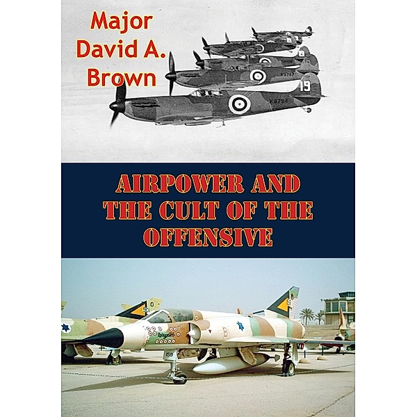 Airpower And The Cult Of The Offensive, Major John R. Carter