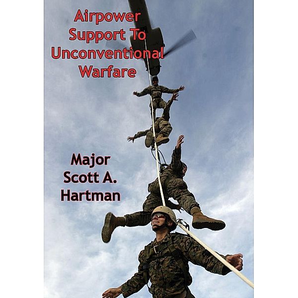 Airpower Support To Unconventional Warfare, Major Scott A. Hartman