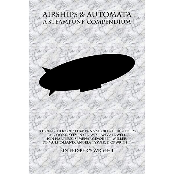 Airships & Automata, C. S. Wright, Lm Cooke, Steven C Davis, Ian Caldwell, Jon Hartless, Danielle Miller, Sg Mulholland, Angela Tysver