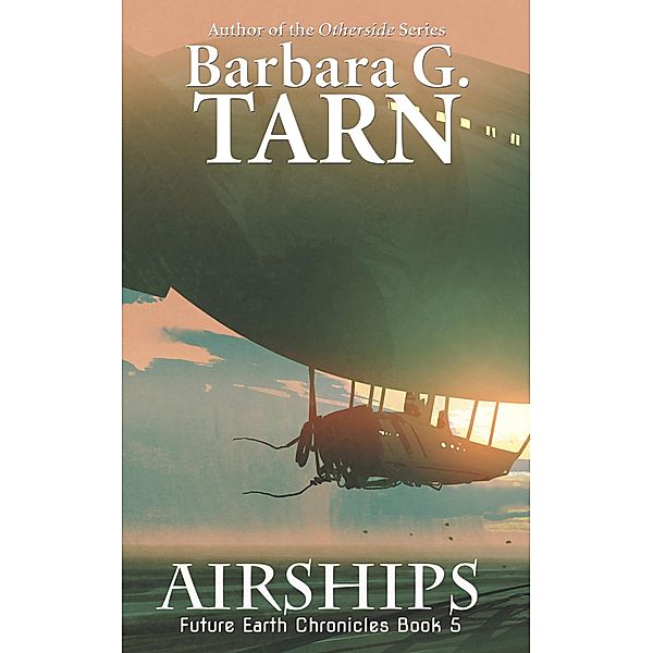 Airships (Future Earth Chronicles Book 5) / Future Earth Chronicles, Barbara G. Tarn