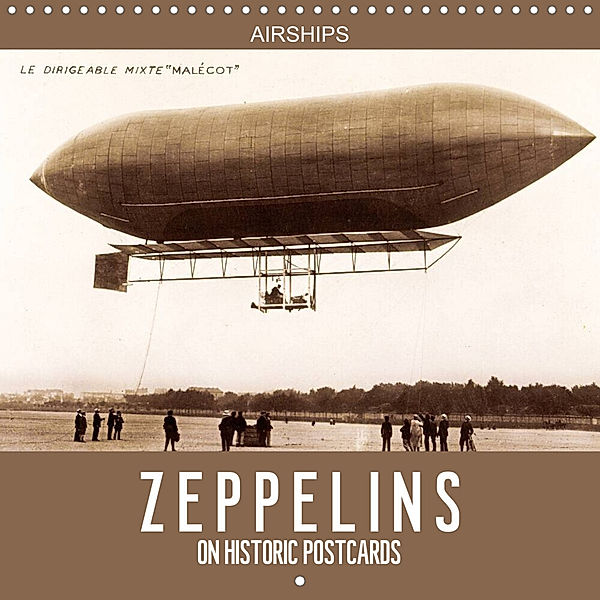 Airships - Zeppelins on historic postcards (Wall Calendar 2023 300 × 300 mm Square), Calvendo