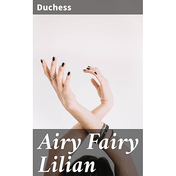 Airy Fairy Lilian, Duchess