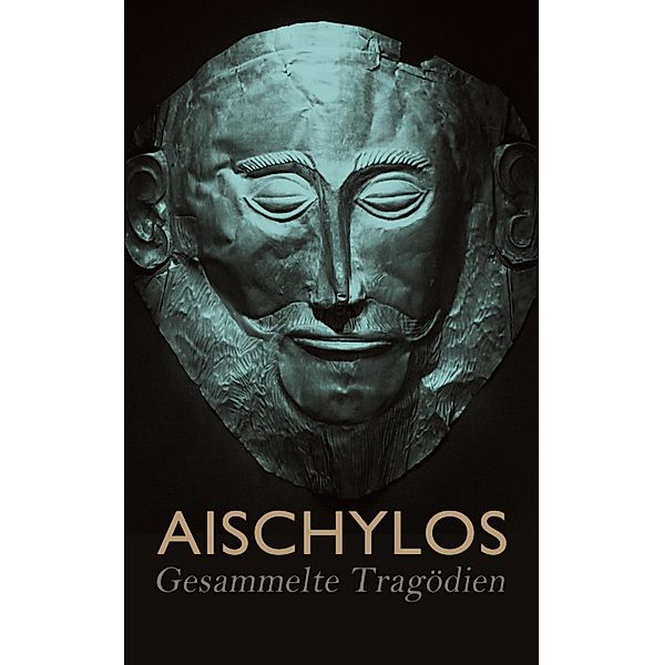 Aischylos - Gesammelte Tragödien, Aischylos