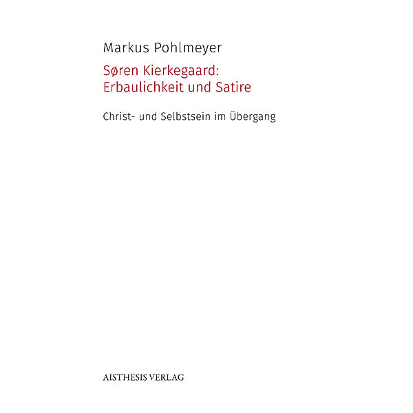 AISTHESIS Denkräume / Søren Kierkegaard: Erbaulichkeit und Satire, Markus Pohlmeyer