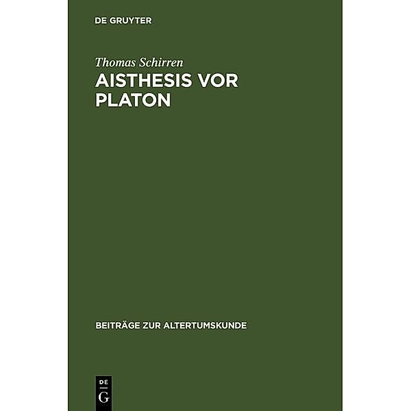 Aisthesis vor Platon / Beiträge zur Altertumskunde Bd.117, Thomas Schirren