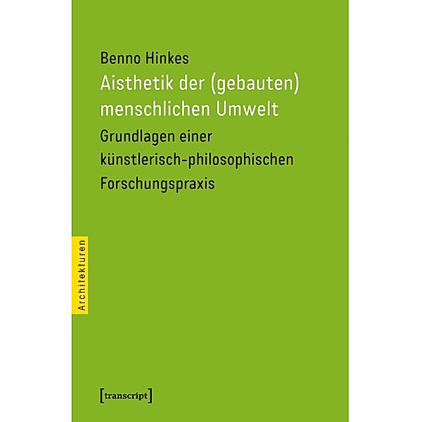 Aisthetik der (gebauten) menschlichen Umwelt / Architekturen Bd.39, Benno Hinkes