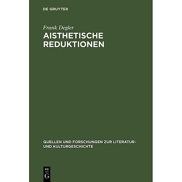 Aisthetische Reduktionen / Quellen und Forschungen zur Literatur- und Kulturgeschichte Bd.24 (258), Frank Degler