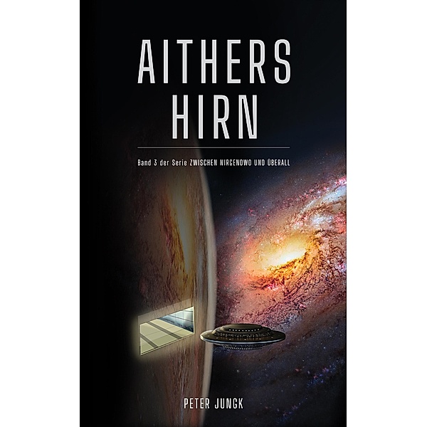 Aithers Hirn / Zwischen Nirgendwo und Überall Bd.3, Peter Jungk