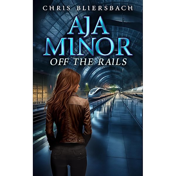 Aja Minor: Off the Rails (A Psychic Crime Thriller Series Book 7), Chris Bliersbach