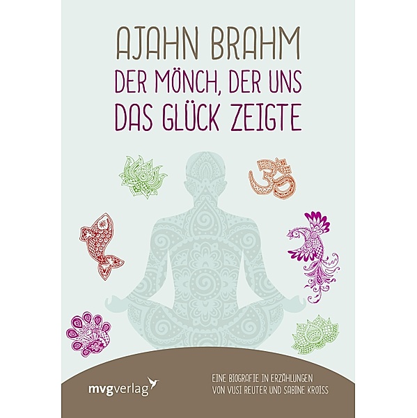 Ajahn Brahm - Der Mönch, der uns das Glück zeigte, Vusi Sebastian Reuter, Sabine Kroiss
