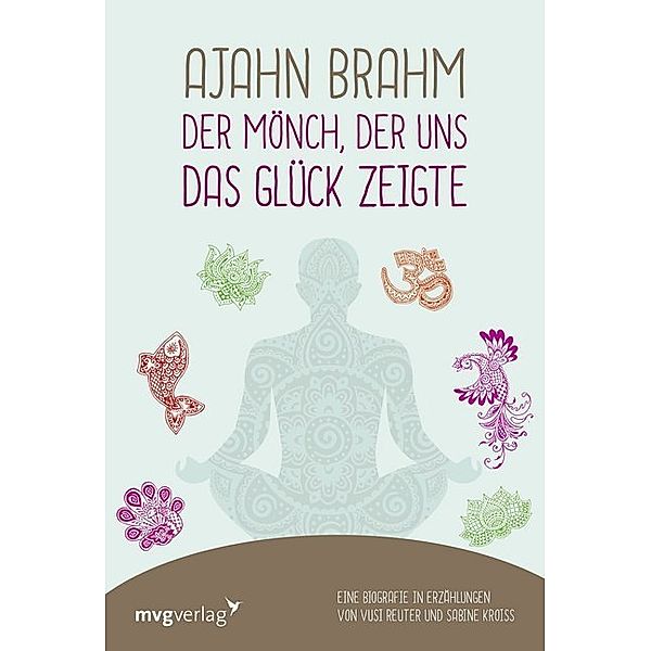 Ajahn Brahm - Der Mönch, der uns das Glück zeigte, Vusi Reuter, Sabine Kroiss