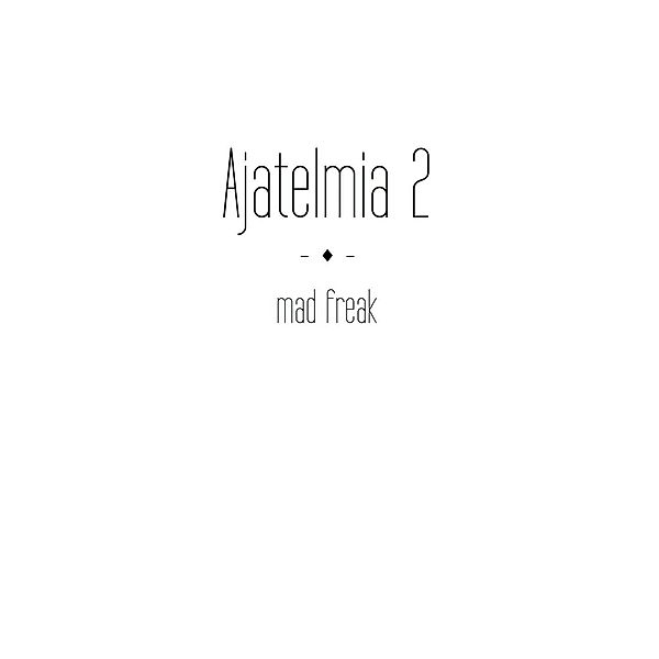 Ajatelmia 2, Mad Freak