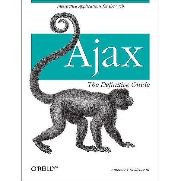Ajax: The Definitive Guide, Anthony T. Holdener Iii