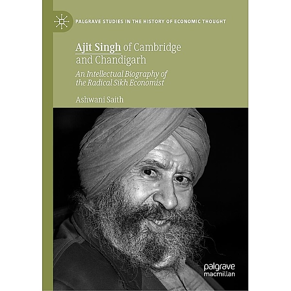 Ajit Singh of Cambridge and Chandigarh / Palgrave Studies in the History of Economic Thought, Ashwani Saith