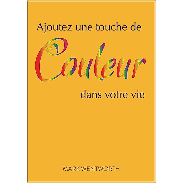 Ajoutez une touche de couleur dans votre vie, Mark Wentworth