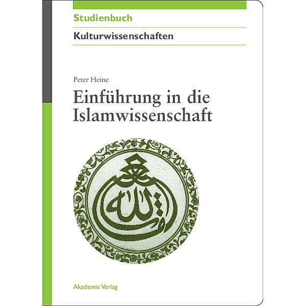 Akademie Studienbücher - Kulturwissenschaften / Einführung in die Islamwissenschaft, Peter Heine