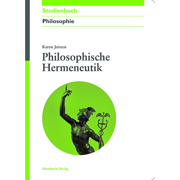 Akademie Studienbücher - Philosophie / Philosophische Hermeneutik, Karen Joisten