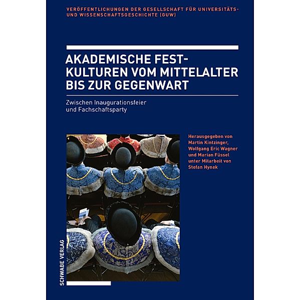Akademische Festkulturen vom Mittelalter bis zur Gegenwart / Veröffentlichungen der Gesellschaft für Universitäts- und Wissenschaftsgeschichte Bd.15