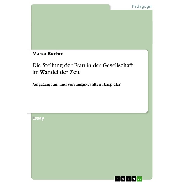 Akademische Schriftenreihe Bd. V197871 / Die Stellung der Frau in der Gesellschaft im Wandel der Zeit, Marco Boehm