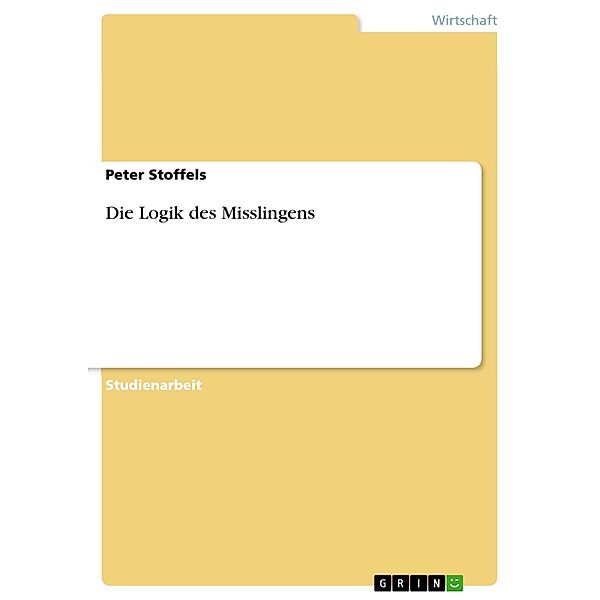 Akademische Schriftenreihe Bd. V198286 / Die Logik des Misslingens, Peter Stoffels