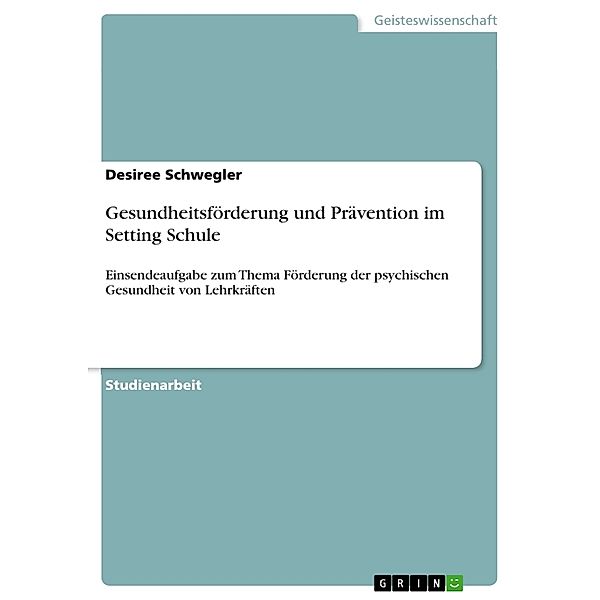 Akademische Schriftenreihe Bd. V317622 / Gesundheitsförderung und Prävention im Setting Schule, Desiree Schwegler