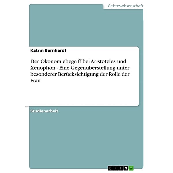 Akademische Schriftenreihe Bd. V66423 / Der Ökonomiebegriff bei Aristoteles und Xenophon - Eine Gegenüberstellung unter besonderer Berücksichtigung der Rolle der Frau, Katrin Bernhardt