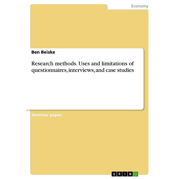 Akademische Schriftenreihe / V15458 / Research methods: Uses and limitations of questionnaires, interviews, and case studies, Ben Beiske