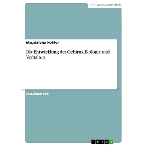 Akademische Schriftenreihe / V298687 / Die Entwicklung des Gehirns. Biologie und Verhalten, Magdalena Köhler