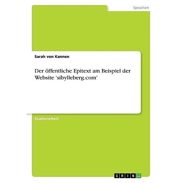 Akademische Schriftenreihe / V354488 / Der öffentliche Epitext am Beispiel der Website 'sibylleberg.com', Sarah von Kannen