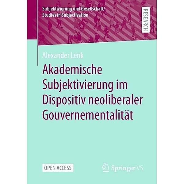 Akademische Subjektivierung im Dispositiv neoliberaler Gouvernementalität, Alexander Lenk