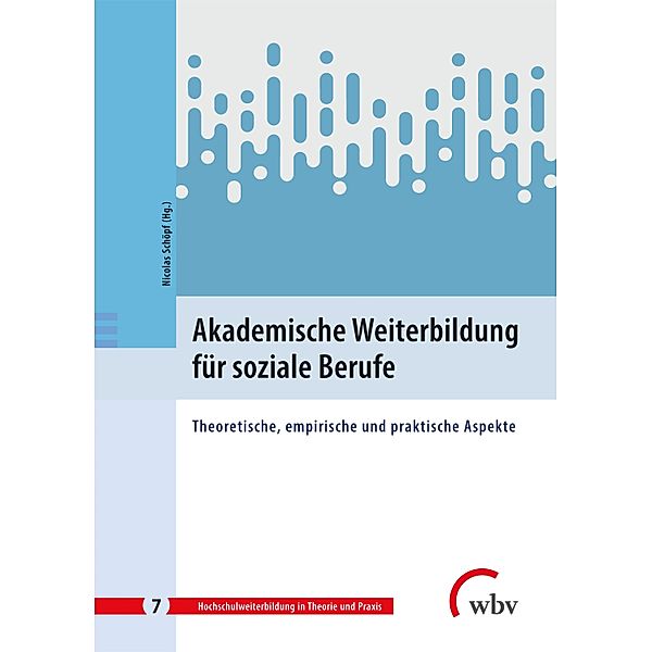 Akademische Weiterbildung für soziale Berufe / Hochschulweiterbildung in Theorie und Praxis Bd.7