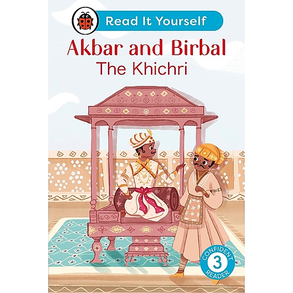 Akbar and Birbal: The Khichri : Read It Yourself - Level 3 Confident Reader / Read It Yourself, Ladybird