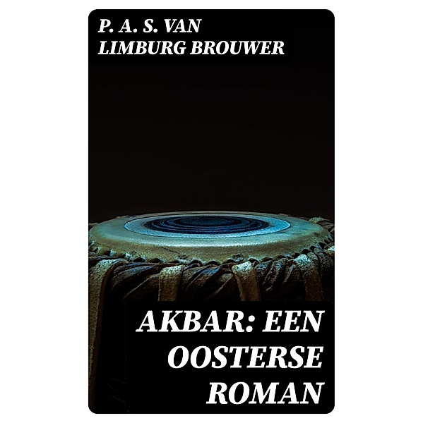 Akbar: een oosterse roman, P. A. S. Van Limburg Brouwer