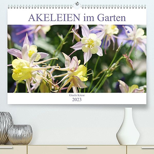 Akeleien im Garten (Premium, hochwertiger DIN A2 Wandkalender 2023, Kunstdruck in Hochglanz), Gisela Kruse