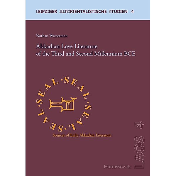 Akkadian Love Literature of the Third and Second Millennium BCE / Leipziger Altorientalistische Studien, Nathan Wasserman