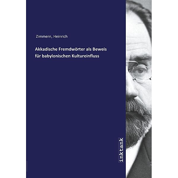 Akkadische Fremdwörter als Beweis für babylonischen Kultureinfluss, Heinrich, 1862-1931 Zimmarn