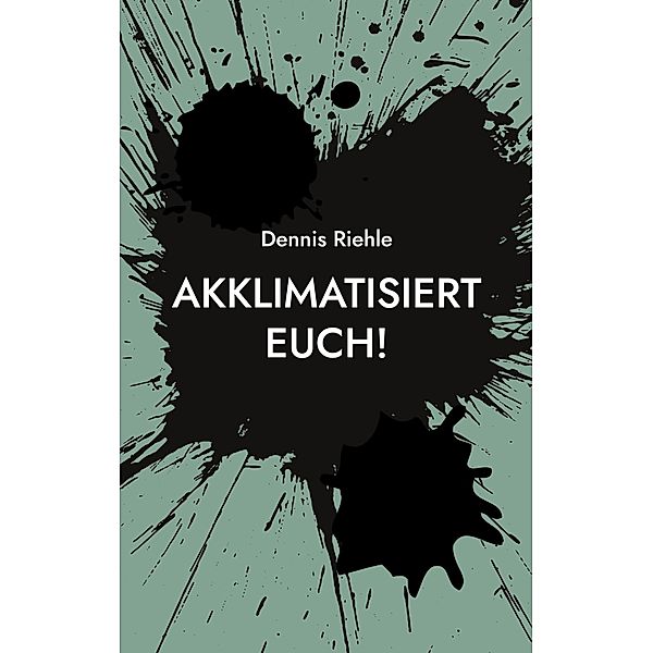 Akklimatisiert euch!, Dennis Riehle