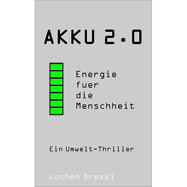 Akku 2.0 - Energie für die Menschheit, Jochen Drexel