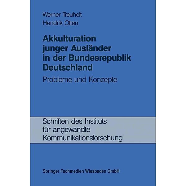 Akkulturation junger Ausländer in der Bundesrepublik Deutschland / Schriften des Instituts für angewandte Kommunikationsforschung Bd.2, Werner Treuheit