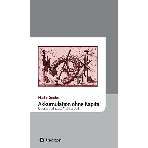 Akkumulation ohne Kapital / Beiträge zur Kulturgeschichte Bd.4, Martin Seelos