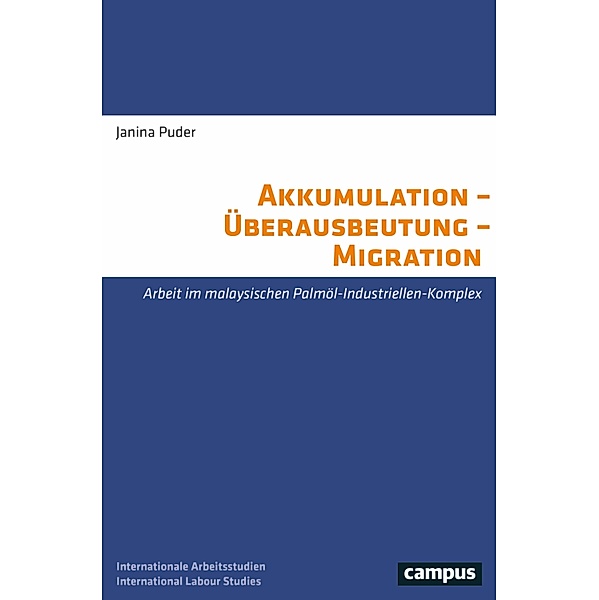 Akkumulation - Überausbeutung - Migration / Labour Studies Bd.35, Janina Puder