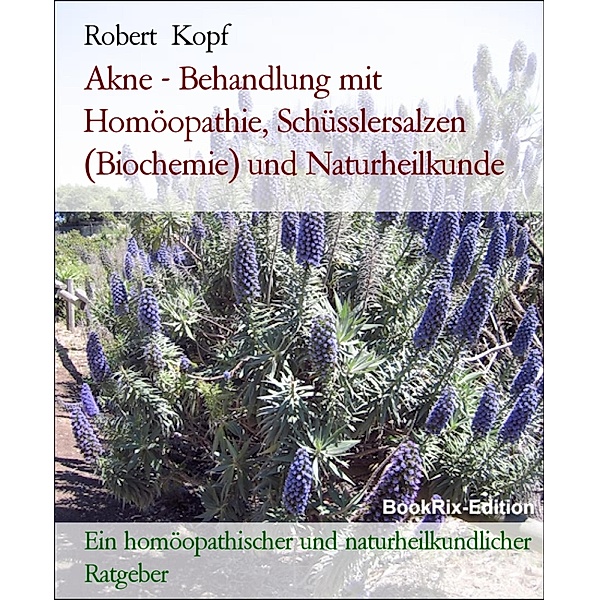 Akne - Behandlung mit Homöopathie, Schüsslersalzen (Biochemie) und Naturheilkunde, Robert Kopf