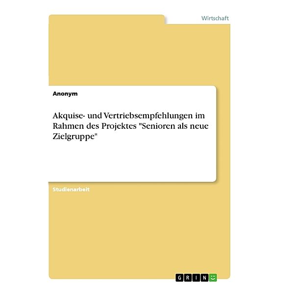 Akquise- und Vertriebsempfehlungen im Rahmen des Projektes Senioren als neue Zielgruppe, Anonymous