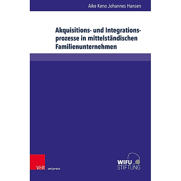 Akquisitions- und Integrationsprozesse in mittelständischen Familienunternehmen, Aike Keno Johannes Hansen