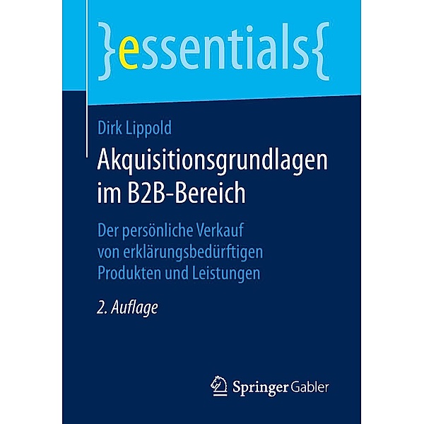 Akquisitionsgrundlagen im B2B-Bereich / essentials, Dirk Lippold