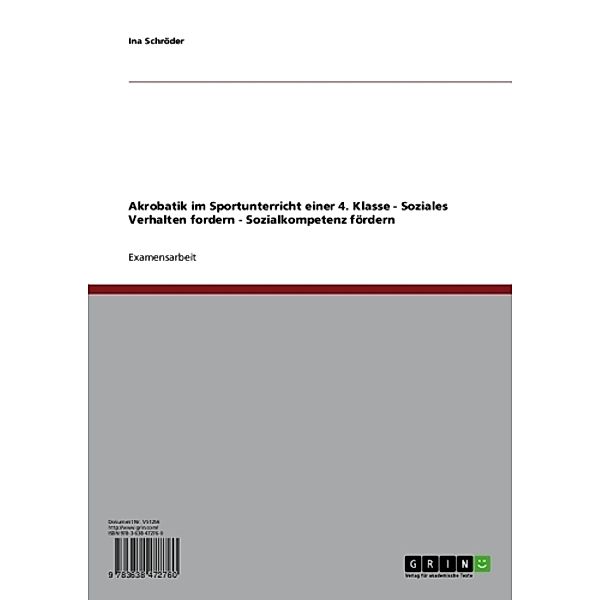 Akrobatik im Sportunterricht einer 4. Klasse - Soziales Verhalten fordern - Sozialkompetenz fördern, Ina Schröder