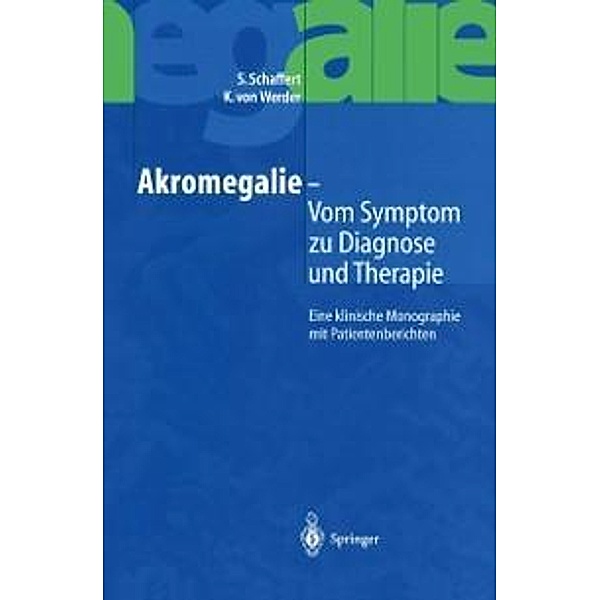 Akromegalie - Vom Symptom zu Diagnose und Therapie, S. Schaffert, K. von Werder