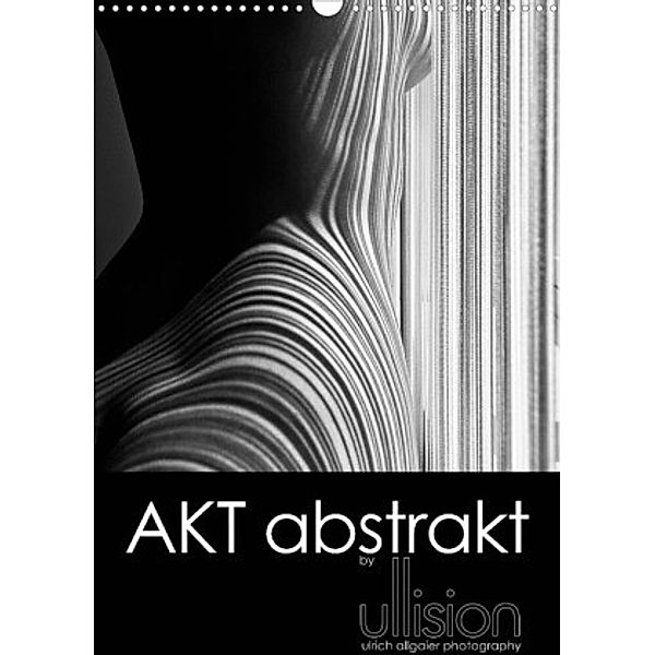 Akt abstrakt (Wandkalender 2022 DIN A3 hoch), Ulrich Allgaier (ullision)